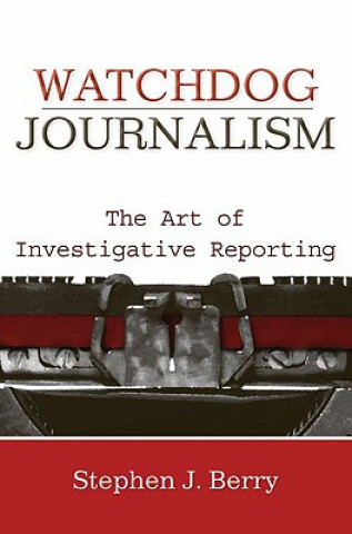 Kniha Watchdog Journalism Stephen J. Berry