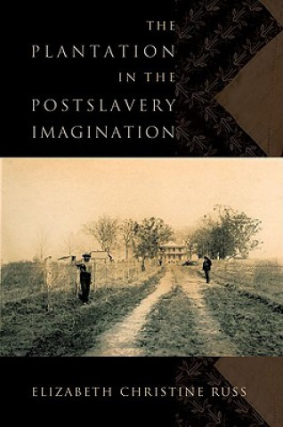 Carte Plantation in the Postslavery Imagination Elizabeth Christine Russ