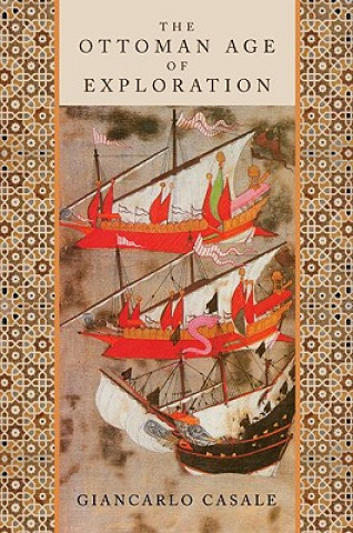 Kniha Ottoman Age of Exploration Giancarlo Casale