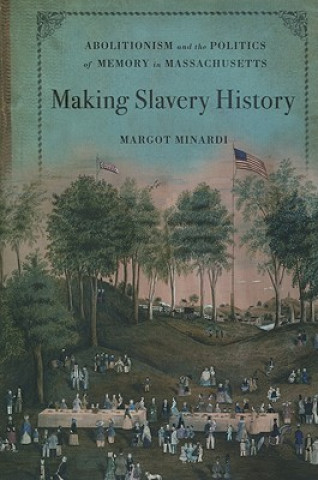 Könyv Making Slavery History Margot Minardi