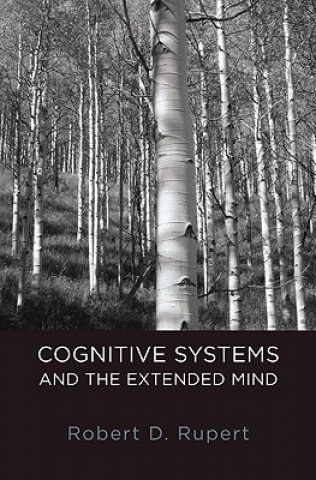 Kniha Cognitive Systems and the Extended Mind Robert D. Rupert