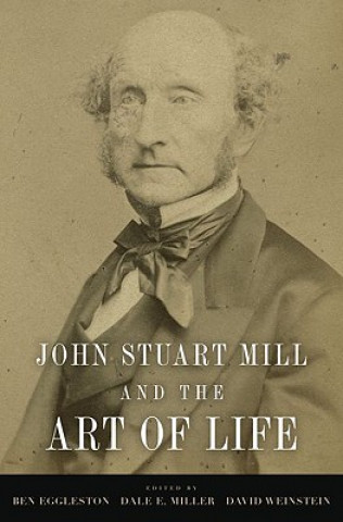 Kniha John Stuart Mill and the Art of Life Ben Eggleston