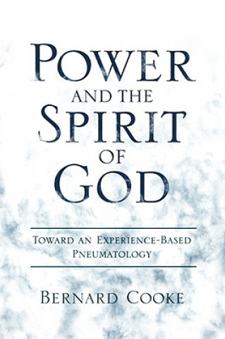 Книга Power and the Spirit of God Toward an Experience-Based Pneumatology Bernard Cook
