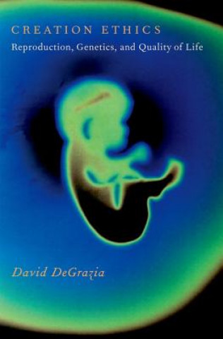 Könyv Creation Ethics David DeGrazia