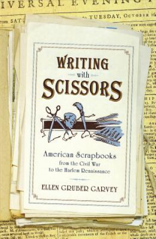 Książka Writing with Scissors Ellen Gruber Garvey