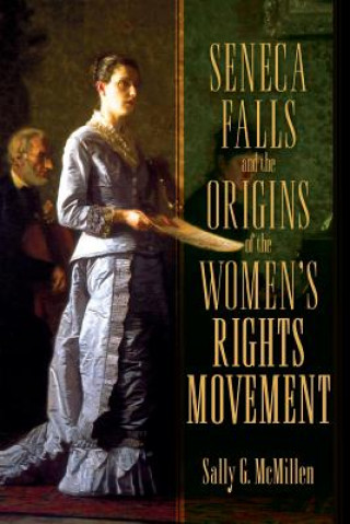 Knjiga Seneca Falls and the Origins of the Women's Rights Movement Sally G. McMillen