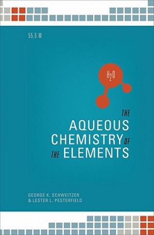 Könyv Aqueous Chemistry of the Elements George K. Schweitzer