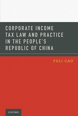 Kniha Corporate Income Tax Law and Practice in the People's Republic of China Fuli Cao