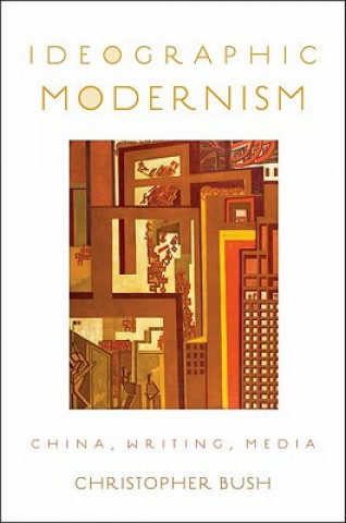 Книга Ideographic Modernism Christopher Bush