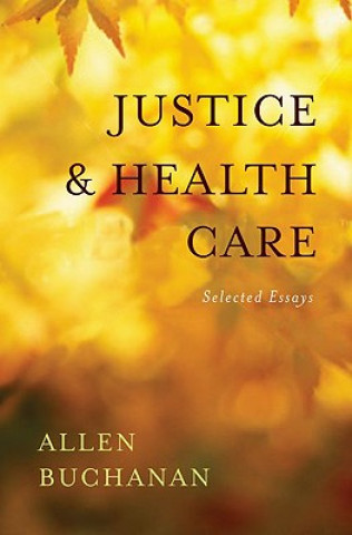 Kniha Justice and Health Care Allen Buchanan