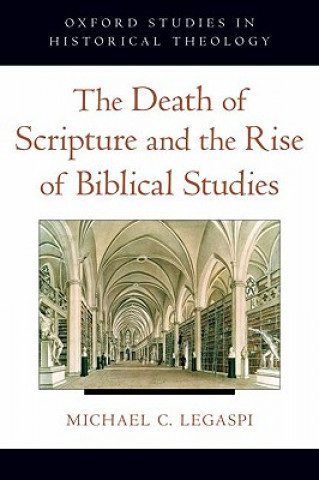 Könyv Death of Scripture and the Rise of Biblical Studies Michael Legaspi