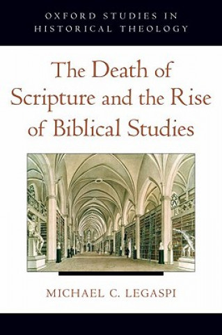 Książka Death of Scripture and the Rise of Biblical Studies Michael Legaspi