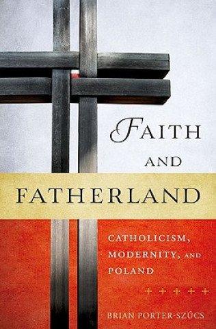 Carte Faith and Fatherland Brian Porter-Szucs