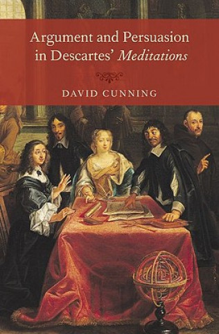 Книга Argument and Persuasion in Descartes' Meditations David Cunning