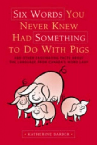 Könyv Six Words You Never Knew Had Something To Do With Pigs Katherine Barber
