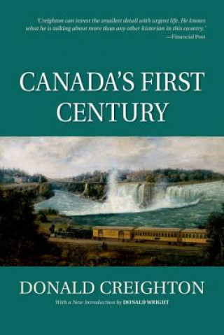 Kniha Canada's First Century (Reissue) Donald Creighton (deceased)