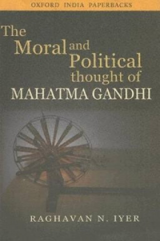 Könyv Moral and Political Thought of Mahatma Gandhi Raghavan Iyer