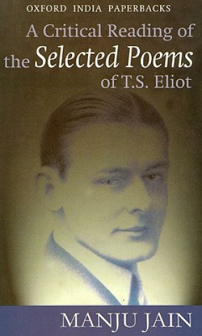 Carte Critical Reading of the Selected poems of T.S. Eliot Manju Jain