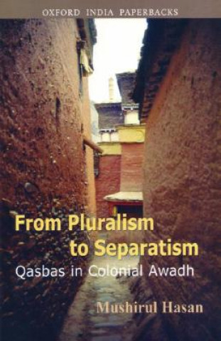 Kniha From Pluralism to Separatism Mushirul Hasan