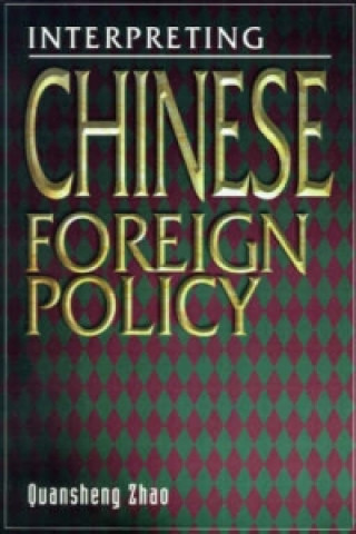 Kniha Interpreting Chinese Foreign Policy Quansheng Zhao