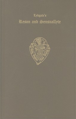 Knjiga Lydgate's Reson and Sensuallyte I Manuscripts, Text and Glossary John Lydgate