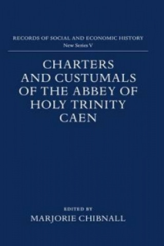 Книга Charters and Custumals of the Abbey of Holy Trinity Caen 