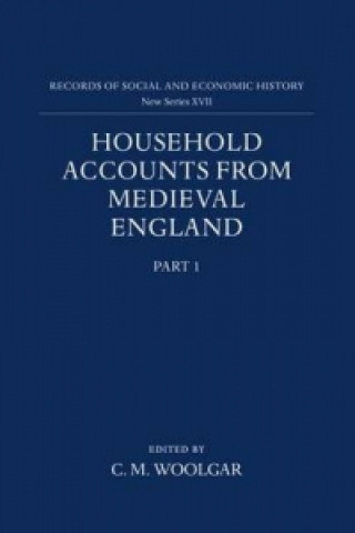 Kniha Household Accounts from Medieval England: Part 1: Introduction, Glossary, Diet Accounts (i) C. M. Woolgar