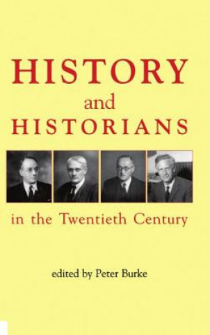 Kniha History and Historians in the Twentieth Century Peter Burke