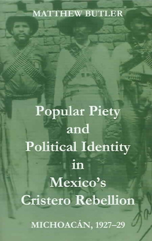 Carte Popular Piety and Political Identity in Mexico's Cristero Rebellion Matthew Butler