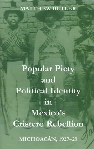 Book Popular Piety and Political Identity in Mexico's Cristero Rebellion Matthew Butler