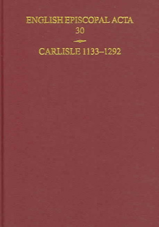 Carte English Episcopal Acta 30: Carlisle 1133-1292 David M. Smith