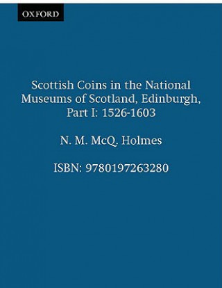 Knjiga Scottish Coins in the National Museums of Scotland, Edinburgh, Part I N.M.McQ. Holmes