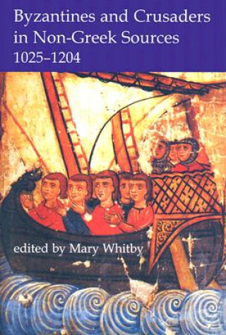 Könyv Byzantines and Crusaders in Non-Greek Sources, 1025-1204 Mary Whitby