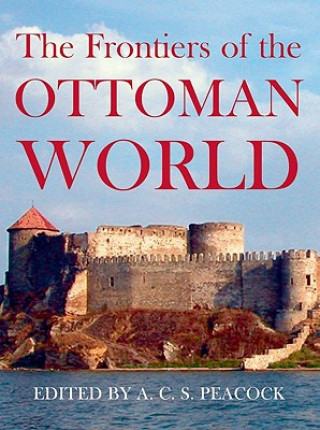 Książka Frontiers of the Ottoman World A. C. S. Peacock