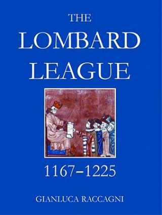 Knjiga Lombard League, 1167-1225 Gianluca Raccagni