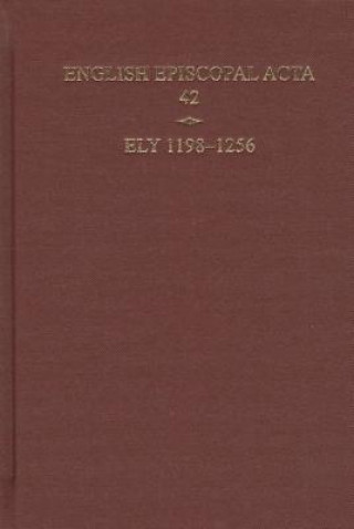 Carte English Episcopal Acta 42 , Ely, 1198-1256 Nicholas Karn