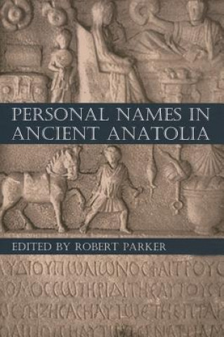 Kniha Personal Names in Ancient Anatolia Robert Parker