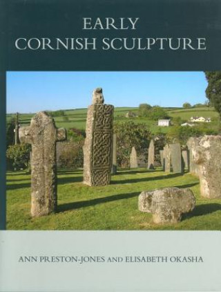 Könyv Corpus of Anglo-Saxon Stone Sculpture, XI, Early Cornish Sculpture Ann Preston-Jones