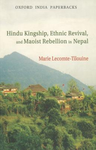 Könyv Hindu Kingship, Ethnic Revival, and the Maoist Rebellion in Nepal Marie Lecomte-Tilouine