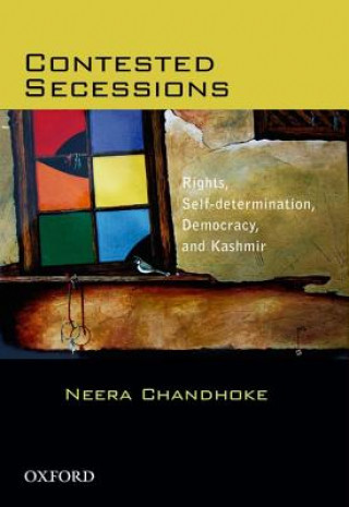 Kniha Contested Secessions: Contested Secessions Neera Chandhoke