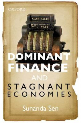 Kniha Dominant Finance and Stagnant Economies Sunanda Sen