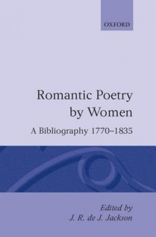 Carte Romantic Poetry by Women: A Bibliography, 1770-1835 J. R. de J. Jackson