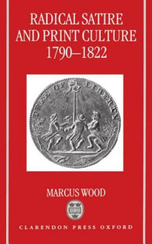 Könyv Radical Satire and Print Culture 1790-1822 Marcus Wood