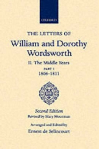 Carte Letters of William and Dorothy Wordsworth: Volume II. The Middle Years: Part 1. 1806-1811 William Wordsworth