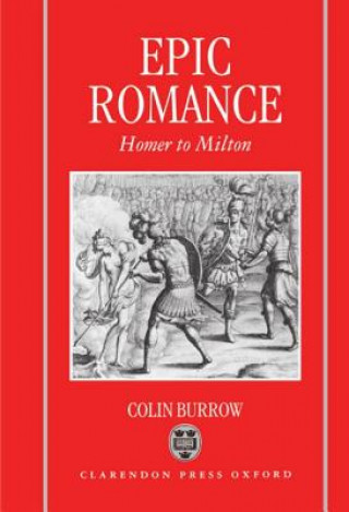 Kniha Epic Romance: Homer to Milton Colin Burrow