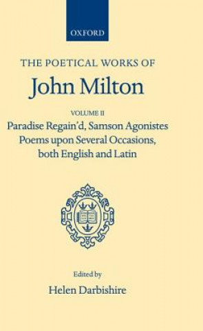 Könyv Poetical Works: Volume 2. Paradise Regain'd; Samson Agonistes; Poems upon Several Occasions, both English and Latin John Milton