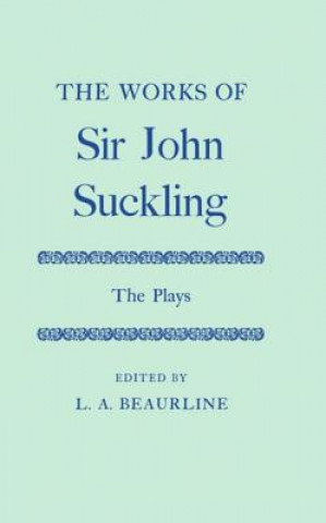Könyv Works of Sir John Suckling: The PLays John Suckling