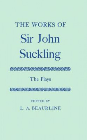 Kniha Works of Sir John Suckling: The PLays John Suckling