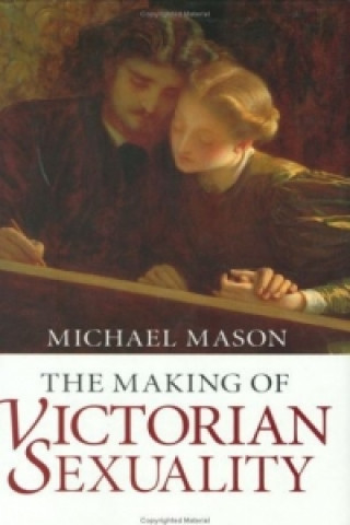 Kniha Making of Victorian Sexuality Michael Mason