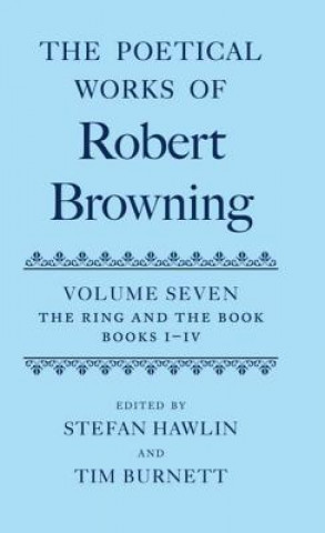 Carte Poetical Works of Robert Browning: Volume VII. The Ring and the Book, Books I-IV Robert Browning